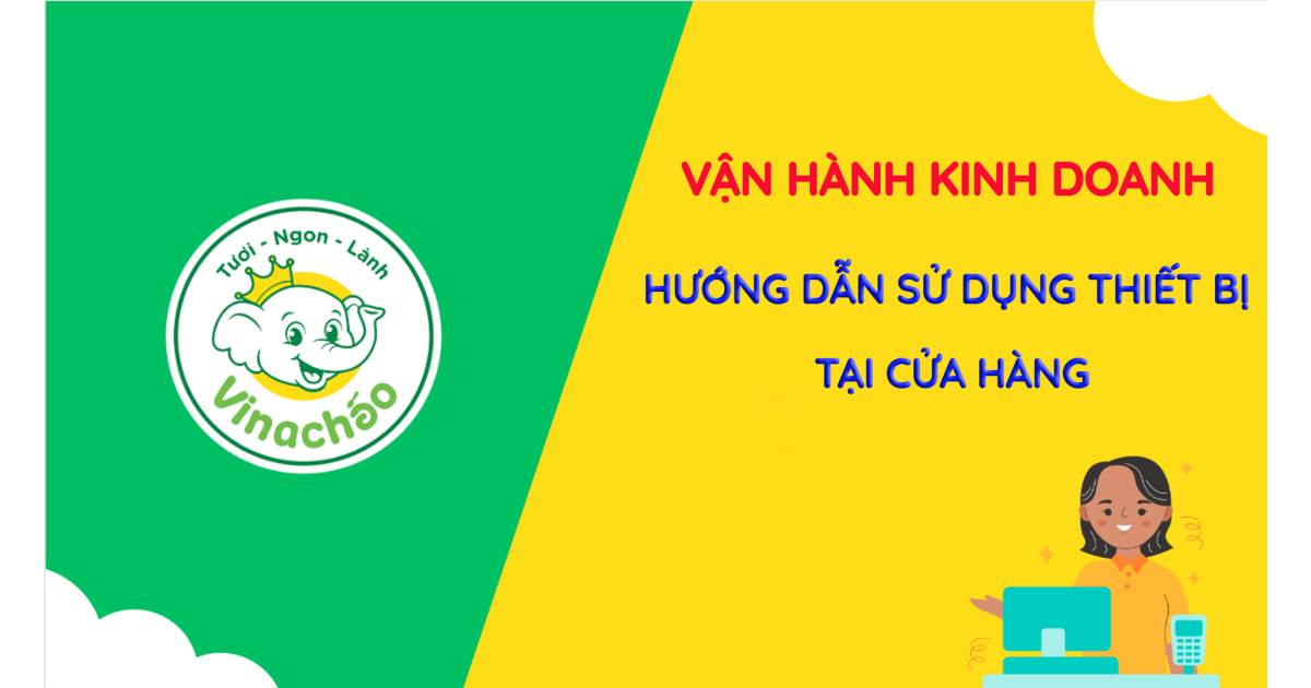 HƯỚNG DẪN SỬ DỤNG THIẾT BỊ TẠI CỬA HÀNG